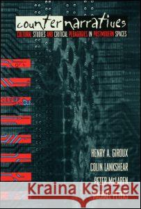 Counternarratives: Cultural Studies and Critical Pedagogies in Postmodern Spaces Henry A. Giroux Colin Lankshear Peter McLaren 9780415905831 Taylor & Francis - książka