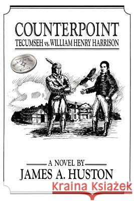 Counterpoint: Tecumseh vs. William Henry Harrison Huston, James A. 9781418410209 Authorhouse - książka