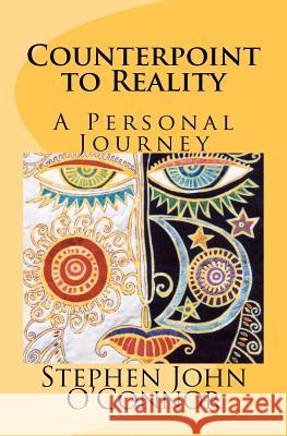 Counterpoint to Reality: A Personal Journey MR Stephen John O'Connor 9781463708887 Createspace - książka