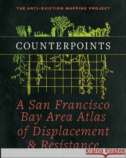 Counterpoints: A San Francisco Bay Area Atlas of Displacement & Resistance Anti-Eviction Mapping Project            Chris Carlsson Ananya Roy 9781629638287 PM Press - książka