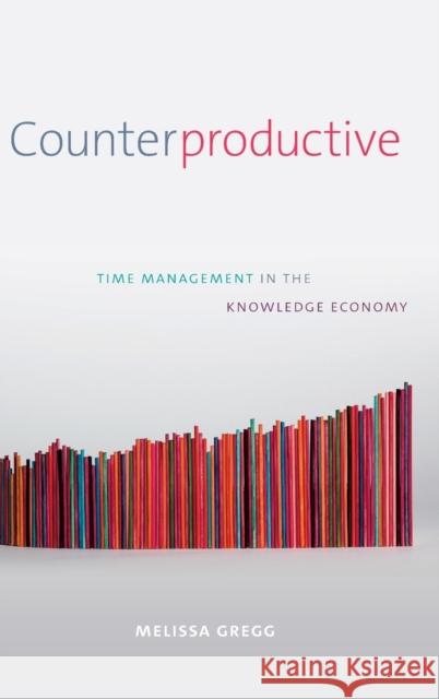 Counterproductive: Time Management in the Knowledge Economy Melissa Gregg 9781478000716 Duke University Press - książka