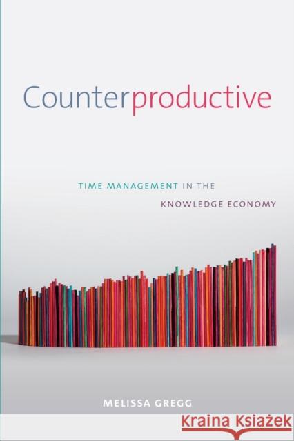 Counterproductive: Time Management in the Knowledge Economy Melissa Gregg 9781478000907 Duke University Press - książka