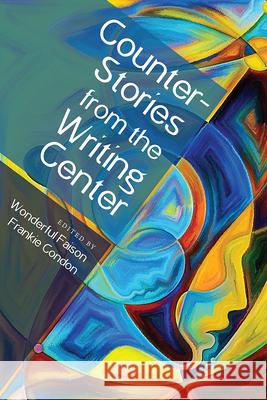 Counterstories from the Writing Center Condon                                   Wonderful Faison Faison 9781646421527 Utah State University Press - książka