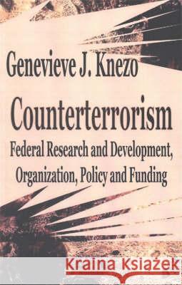 Counterterrorism: Federal Research & Development, Organization, Policy & Funding Genevieve J Knezo 9781590336373 Nova Science Publishers Inc - książka