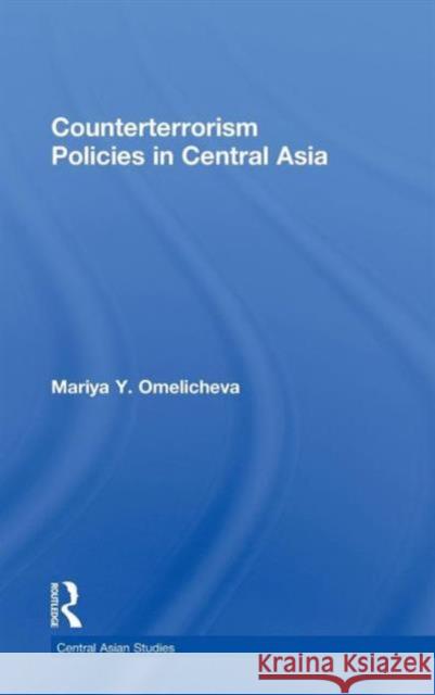 Counterterrorism Policies in Central Asia Mairya Y. Omelicheva   9780415779814 Taylor & Francis - książka