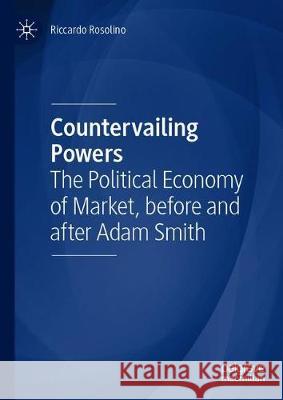 Countervailing Powers: The Political Economy of Market, Before and After Adam Smith Rosolino, Riccardo 9783030378011 Palgrave MacMillan - książka