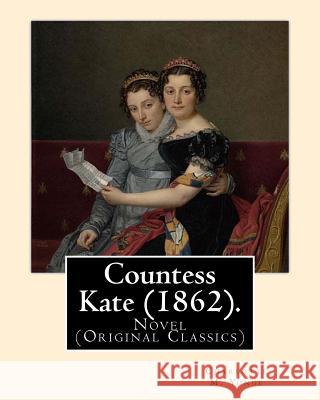 Countess Kate (1862). By: Charlotte M. Yonge: Novel (Original Classics) Yonge, Charlotte M. 9781545113196 Createspace Independent Publishing Platform - książka