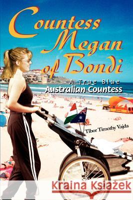 Countess Megan of Bondi: A True Blue Australian Countess Vajda, Tibor Timothy 9780595336265 iUniverse - książka