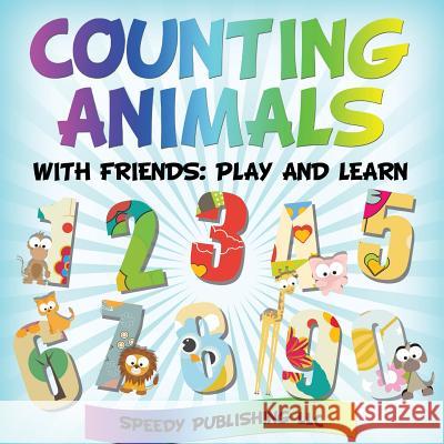 Counting Animals With Friends: Play and Learn Speedy Publishing LLC 9781681453095 Speedy Publishing Books - książka