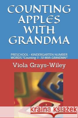 Counting Apples with Grandma: PRESCHOOL - KINDERGARTEN NUMBER WORDS Counting 1- 10 With GRANDMA! Viola Grays-Wiley 9798516791444 Independently Published - książka