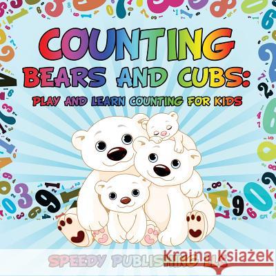 Counting Bears and Cubs: Play and Learn Counting For Kids Speedy Publishing LLC 9781681453125 Speedy Publishing Books - książka