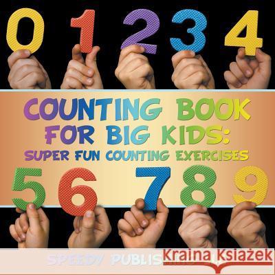 Counting Book For Big Kids: Super Fun Counting Exercises Speedy Publishing LLC 9781681453248 Speedy Publishing LLC - książka
