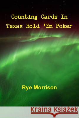 Counting Cards in Texas Hold 'Em Poker Rye Morrison 9781329670839 Lulu.com - książka