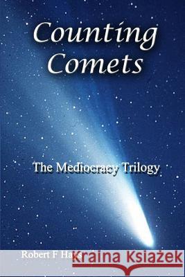 Counting Comets: The Mediocracy Trilogy Robert F. Hays 9781484843468 Createspace - książka
