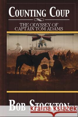 Counting Coup: The Odyssey of Captain Tom Adams Stockton, Bob 9781483606934 Xlibris Corporation - książka