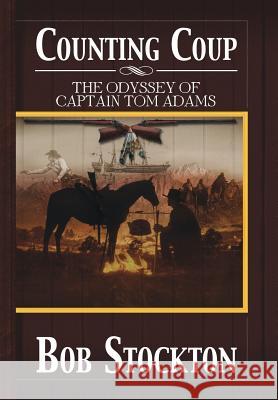 Counting Coup: The Odyssey of Captain Tom Adams Stockton, Bob 9781483606941 Xlibris Corporation - książka