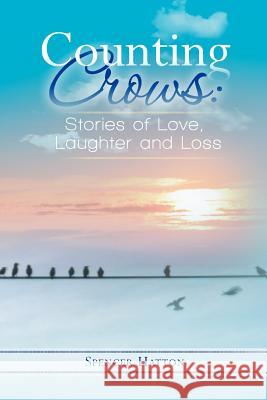 Counting Crows: Stories of Love, Laughter and Loss Spencer Hatton 9781475161052 Createspace - książka