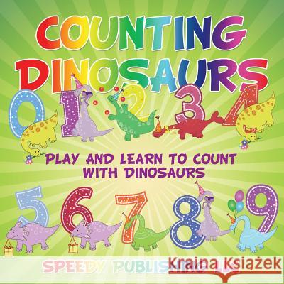 Counting Dinosaurs: Play and Learn to Count with Dinosaurs Speedy Publishing LLC   9781681453286 Speedy Publishing LLC - książka