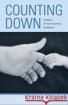 Counting Down: A Memoir of Foster Parenting and Beyond Deborah Gold 9780821422960 Ohio University Press - książka