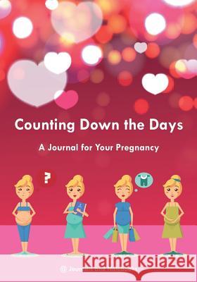 Counting Down the Days - A Journal for Your Pregnancy @Journals Notebooks 9781683266853 @Journals Notebooks - książka