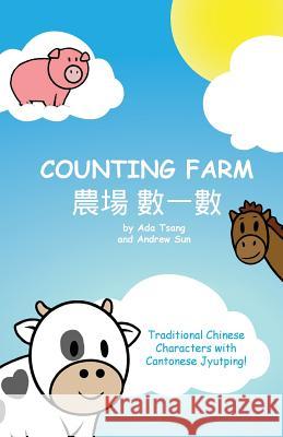 Counting Farm: Learn Animals and Counting with Traditional Chinese Characters and Cantonese Jyutping Siu Ting Tsang Andrew Sun 9780995881839 ADA and Andrew Publishing - książka