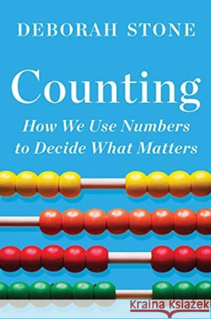 Counting: How We Use Numbers to Decide What Matters Deborah Stone 9781324091066 Liveright Publishing Corporation - książka