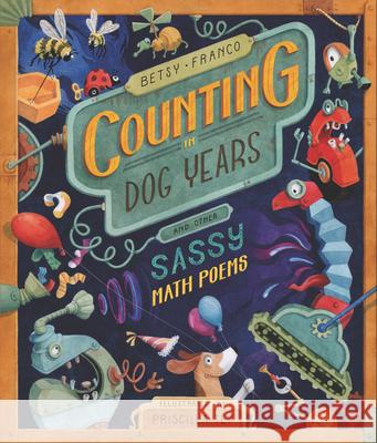 Counting in Dog Years and Other Sassy Math Poems Betsy Franco Priscilla Tey 9781536201161 Candlewick Press (MA) - książka