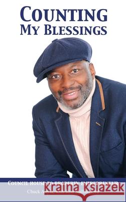 Counting My Blessings: Council house to property entrepreneur Chuck Anyia Ron Shillingford 9781836150824 Grosvenor House Publishing Limited - książka