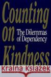 Counting on Kindness: The Dilemmas of Dependency Lustbader, Wendy 9780029195161 Free Press