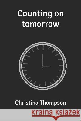 Counting On Tomorrow Christina Rose Thompson   9798378592326 Independently Published - książka