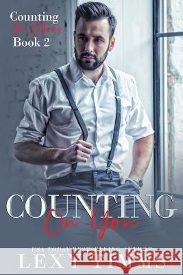 Counting On You: Billionaire Steamy Workplace Romance Timms, Lexy 9781729774335 Createspace Independent Publishing Platform - książka