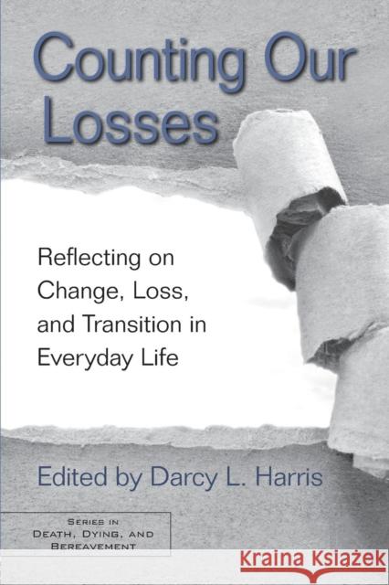 Counting Our Losses: Reflecting on Change, Loss, and Transition in Everyday Life Harris, Darcy L. 9780415875295  - książka