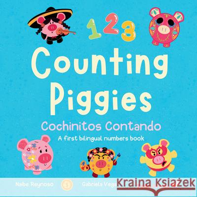 Counting Piggies, Cochinitos Contando: A First Bilingual Numbers Book Naibe Reynoso Gabriela Vega 9781958615287 Con Todo Press - książka
