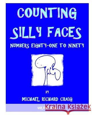 Counting Silly Faces: Numbers Eighty-One to Ninety Michael Richard Craig 9781460961735 Createspace - książka