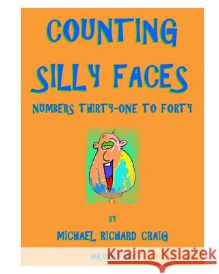 Counting Silly Faces Numbers Thirty-One to Forty: Volume Four Michael Richard Craig 9781456595012 Createspace - książka