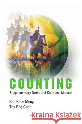 Counting: Supplementary Notes and Solutions Manual Khee Meng Koh Eng Guan Tay 9789812569158 World Scientific Publishing Company - książka