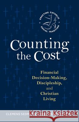 Counting the Cost: Financial Decision-Making, Discipleship, and Christian Living Clemens Sedmak Kelli Reaga 9780814669334 Liturgical Press - książka