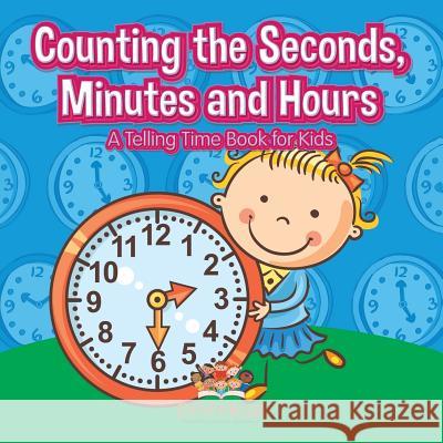 Counting the Seconds, Minutes and Hours a Telling Time Book for Kids Pfiffikus 9781683776574 Pfiffikus - książka