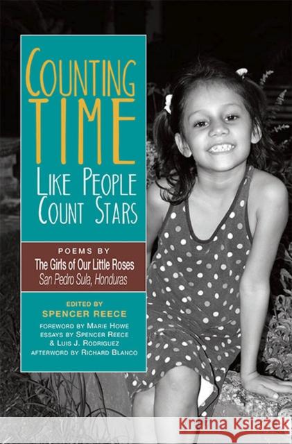 Counting Time Like People Count Stars: Poems by the Girls of Our Little Roses, San Pedro Sula, Honduras Spencer Reece Marie Howe Luis J. Rodriguez 9781882688555 Tia Chucha - książka