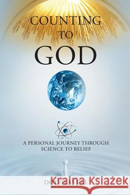 Counting To God: A Personal Journey Through Science to Belief Ell, Douglas 9780963270184 Douglas Ell Books - książka