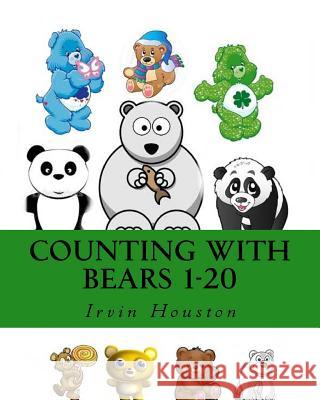 Counting With Bears 1-20: Counting With Bear Friends 1 to 20 Houston, Irvin 9781517122751 Createspace - książka