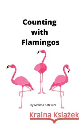 Counting with Flamingos Melissa L Kotewicz 9798545306985 Independently Published - książka