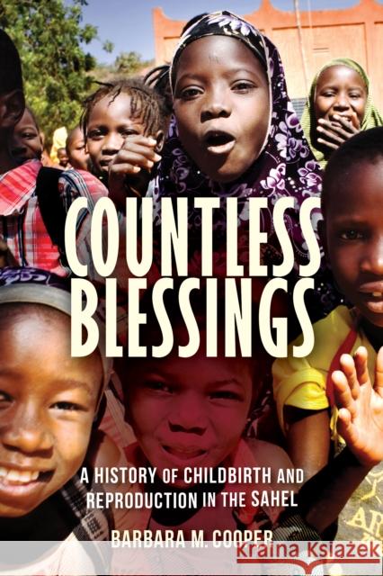 Countless Blessings: A History of Childbirth and Reproduction in the Sahel Barbara Cooper 9780253042002 Indiana University Press - książka