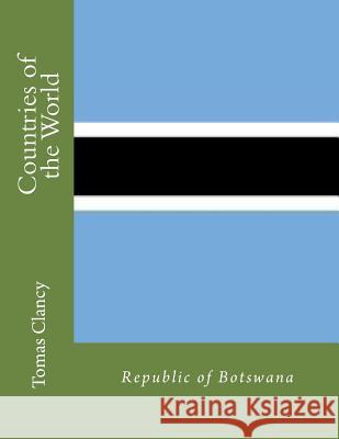 Countries of the World: Republic of Botswana Tomas Clancy 9781470044855 Createspace - książka