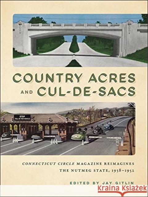 Country Acres and Cul-De-Sacs: Connecticut Circle Magazine Reimagines the Nutmeg State, 1938-1952 Jay Gitlin 9780999793503 Wesleyan - książka
