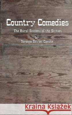 Country Comedies: The Rural Sitcoms of the Sixties Terence Towle 9781979935180 Createspace Independent Publishing Platform - książka