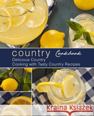 Country Cookbook: Delicious Country Cooking with Tasty Country Recipes Booksumo Press 9781977636522 Createspace Independent Publishing Platform - książka