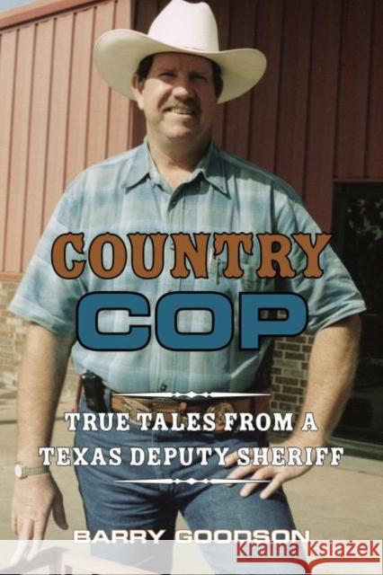 Country Cop, Volume 11: True Tales from a Texas Deputy Sheriff Goodson, Barry L. 9781574417883 University of North Texas Press - książka