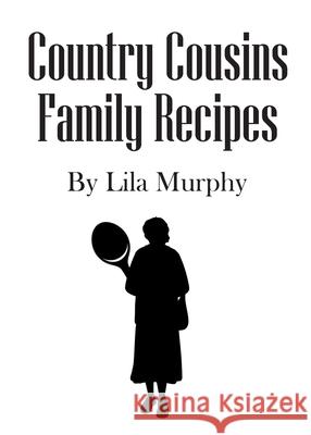 Country Cousins Family Recipes Lila Murphy 9781662454578 Page Publishing, Inc. - książka