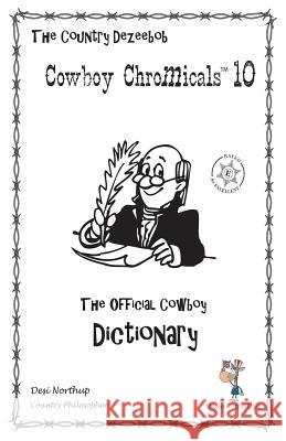 Country Dezeebob Cowboy Chromicals 10: The Official Cowboy Dictionary in Black + White Desi Northup 9781482756982 Createspace - książka